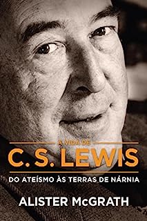 Livro [Resumo] A Vida de C. S. Lewis: Do ateísmo às terras de Nárnia