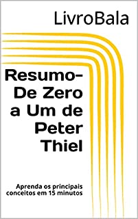 Livro Resumo - De Zero a Um de Peter Thiel: Aprenda os principais conceitos em 15 minutos