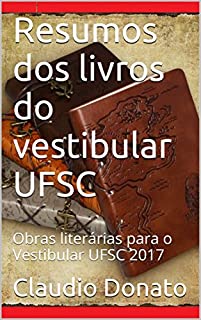 Resumos dos livros do vestibular UFSC: Obras literárias para o Vestibular UFSC 2017