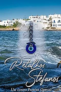 Retalhos Stefanos: Um conto de Paixões Gregas