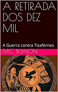 Livro A RETIRADA DOS DEZ MIL: A Guerra contra Tisafernes (As guerras Grego-Persas Livro 7)
