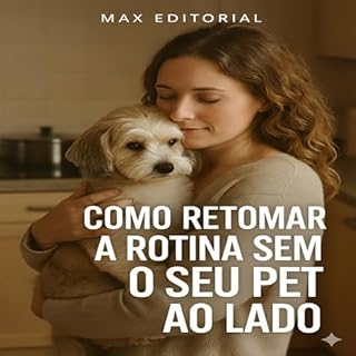 Livro Como Retomar a Rotina Sem o Seu Pet ao Lado (COMO SUPERAR A PERDA DO MEU PET)