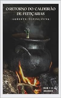 Livro O RETORNO DO CALDEIRÃO DE FEITIÇARIAS : [Agreste/Tupini/Punk]