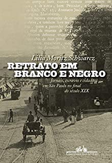 Livro Retrato em branco e negro: Jornais, escravos e cidadãos em São Paulo no final do século XIX