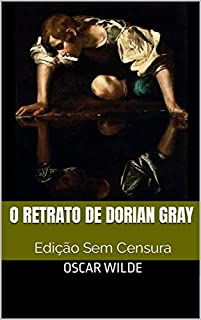 Livro O Retrato de Dorian Gray: Edição Sem Censura
