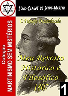 Meu Retrato Histórico e Filosófico 1807: Louis-Claude de Saint-Martin (o Filósofo Desconhecido)