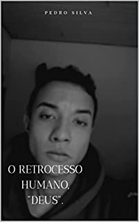 Livro O RETROCESSO HUMANO, "DEUS".: Uma breve explicação sobre a necessidade humana de um deus.