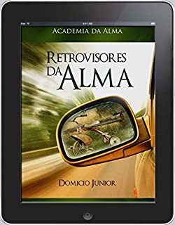 Livro Retrovisores da Alma: Fazendo as pazes com o passado (Academia da Alma Livro 2)