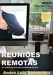 Livro REUNIÕES REMOTAS: As 12 Melhores Dicas para ser Altamente Eficiente (FALAR EM PÚBLICO)
