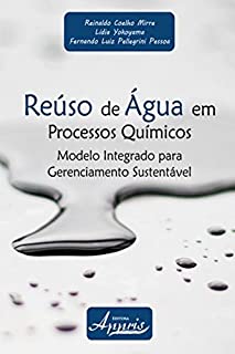 Reúso de Água em Processos Químicos: Modelo Integrado para Gerenciamento Sustentável (Ambientalismo e Ecologia- Educação Ambiental)