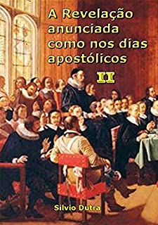 A Revelação Anunciada Como Nos Dias Apostólicos Ii