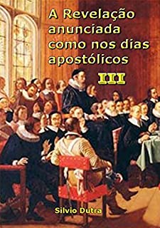 Livro A Revelação Anunciada Como Nos Dias Apostólicos Iii