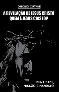 Livro A Revelação de Jesus Cristo: Quem é Jesus Cristo