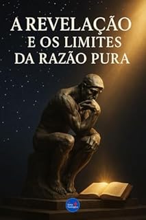 Livro A Revelação e os Limites da Razão Pura (Coleção Filosofia Cristã Livro 26)