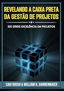 Revelando a Caixa Preta da Gestão de Projetos: ISO 21502: Excelência em Projetos