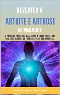 Reverter Artrite e Artrose Naturalmente, (o primeiro programa para reverter problemas nas articulações e ossos sem cirurgias e medicamentos) 100% natural e com efeito rápido