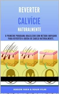 Livro Reverter Calvície Naturalmente, (o primeiro programa para reverter a queda de cabelo e reverter calvície em poucas semanas) 100% natural