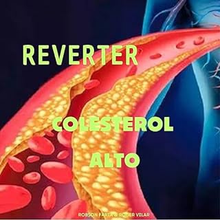 Reverter Colesterol Alto (o inovador programa de um brasileiro que curou várias pessoas com diversas doenças "incuráveis" tendo apenas 15 anos de idade) 100% natural e 100% comprovado