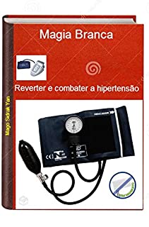 Reverter e combater a hipertensão com Magia Branca: Combater a pressão arterial alta