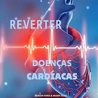 Reverter Doenças Cardíacas (o inovador programa de um brasileiro que curou uma pessoa com arritmia cardíaca tendo apenas 15 anos de idade) 100% natural e 100% comprovado