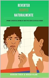 Livro Reverter Herpes Naturalmente (aprenda a prevenir, parar e curar a herpes em apenas 40 dias ou menos, sem usar antivirais) 100% natural e efeito rápido