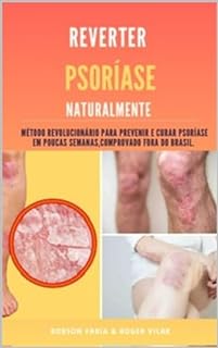 Livro Reverter Psoríase Naturalmente (método revolucionário para prevenir, parar e curar a psoríase e outras inflamações de pele em poucas semanas) 100% cientificamente comprovado fora do Brasil