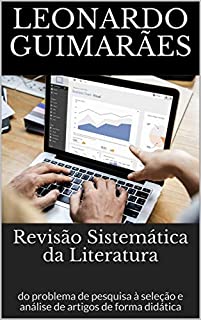Livro Revisão Sistemática da Literatura: do problema de pesquisa à seleção e análise de artigos de forma didática