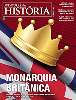Revista Aventuras na História - Edição Especial - Monarquia Britânica (Especial Aventuras na História)
