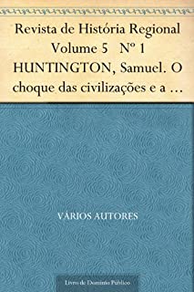 Livro Revista de História Regional Volume 5 Nº 1 HUNTINGTON Samuel. O choque das civilizações e a recomposição da nova ordem mundial
