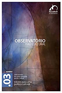 Livro Revista Observatório Itaú Cultural - N° 3: Valores para uma Política Cultural