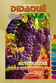 Livro Revitalizar para Frutificar: A base bíblica para o processo de revitalização da Igreja (Igreja e Missão Livro 10)
