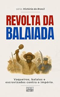 Livro REVOLTA DA BALAIADA: Vaqueiros, balaios e escravizados contra o império. (História do Brasil)
