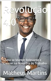 Livro Revolução 4.0: Como se Manter Relevante e Crescer na Nova Era do Trabalho
