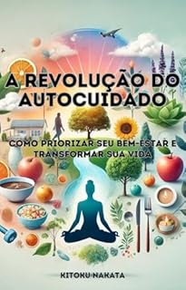 Livro A Revolução do Autocuidado: Como Priorizar Seu Bem-Estar e Transformar Sua Vida