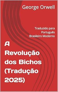 Livro A Revolução dos Bichos: (Tradução 2025) (Clássicos em Português Brasileiro Moderno)