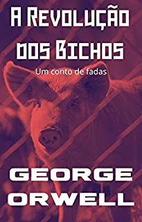 Livro A Revolução dos Bichos (Traduzido): um conto de fadas