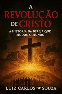 Livro A REVOLUÇÃO DE CRISTO: A História da Igreja que Mudou o Mundo