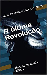 A última revolução: crítica de economia política
