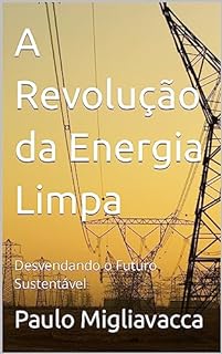 Livro A Revolução da Energia Limpa: Desvendando o Futuro Sustentável