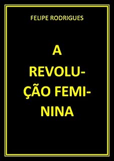 A REVOLUÇÃO FEMININA