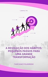 Livro A Revolução dos Hábitos: Pequenos Passos para uma Grande Transformação