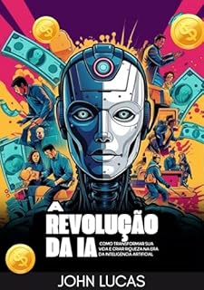 Livro A Revolução da IA: Como Transformar Sua Vida e Criar Riqueza na Era da Inteligência Artificial"