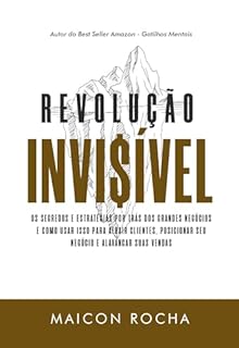 Livro Revolução Invisível: os segredos e estratégias por trás dos grandes negócios e como usar isso para atrair clientes, posicionar seu negócio e alavancar suas vendas