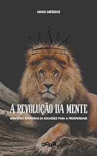 Livro A Revolução da Mente: Rompendo Barreiras da Escassez para a Prosperidade