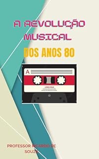 Livro A Revolução Musical dos Anos 80: Música anos 80