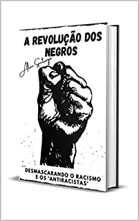 Livro A Revolução Dos Negros: Desmascarando o Racismo e os 'Antiracistas'