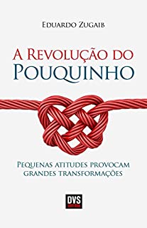 A Revolução do Pouquinho: Pequenas atitudes provocam grandes transformações