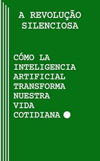 Livro A revolução silenciosa: como a inteligência artificial transforma nossa vida cotidiana