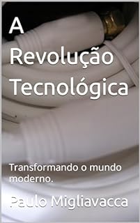 Livro A Revolução Tecnológica: Transformando o mundo moderno.