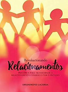 Livro Revolucionando Relacionamentos: Princípios para transformar o relacionamento consigo e com o próximo